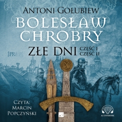 Bolesław Chrobry. Złe dni.